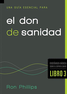 Una Gua Esencial Para El Don de Sanidad / An Essential Guide to the Gift of Hea Ling - Phillips, Ron, Dmin