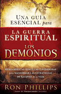 Una Gu?a Esencial Para La Guerra Espiritual Y Los Demonios: Herramientas Sencillas Y Poderosas Para Maniobrar Las Estrategias de Satans En Su Vida