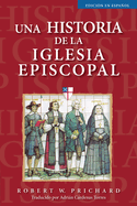 Una Historia de la Iglesia Episcopal: Edicin En Espaol