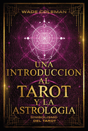 Una introducci?n al Tarot y la Astrolog?a: Simbolismo del Tarot