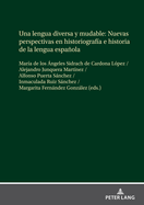 Una Lengua Diversa Y Mudable. Nuevas Perspectivas En Historiograf?a E Historia de la Lengua Espaola