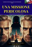 UNA MISSIONE PERICOLOSA- Russian Spy 2 (Italiano B1-B2): (Italian language for B1-B2 level students)