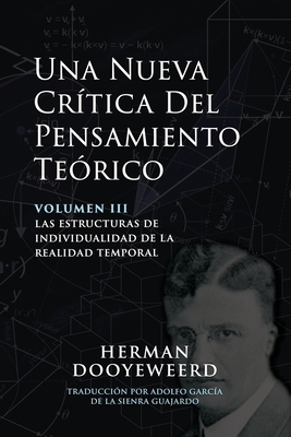 Una Nueva Cr?tica del Pensamiento Te?rico: Vol. 3: Las Estructuras de Individualidad de la Realidad Temporal - Dooyeweerd, Herman