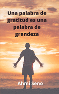 Una palabra de gratitud es una palabra de grandeza