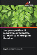 Una prospettiva di geografia ambientale sul traffico di droga in Messico