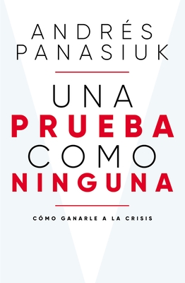 Una Prueba Como Ninguna: Cmo Ganarle a la Crisis - Panasiuk, Andrs