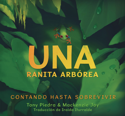Una Ranita Arb?rea: Contando Hasta Sobrevivir - Piedra, Tony (Illustrator), and Joy, MacKenzie (Illustrator)