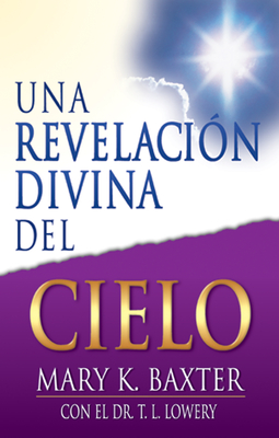 Una Revelacin Divina del Cielo - Baxter, Mary K, and Lowery, T L