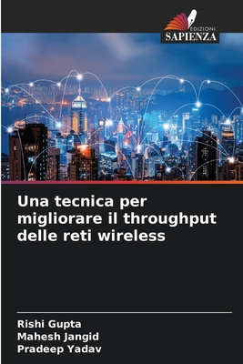 Una tecnica per migliorare il throughput delle reti wireless - Gupta, Rishi, and Jangid, Mahesh, and Yadav, Pradeep