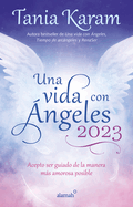 Una Vida Con ?ngeles 2023: Acepto Ser Guiado de la Manera Ms Amorosa Posible / Agenda Book. Life with Angels 2023