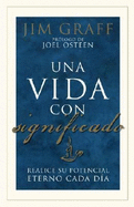 Una Vida Con Significado / A Significant Life: Fulfilling Your Eternal Potential Every Day: Realice Su Potencial Eterno Cada Dia