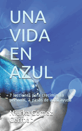 Una Vida en Azul: 7 lecciones para crecimiento personal, 7 pasos de auto ayuda