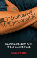 Unabashedly Episcopalian: Proclaiming the Good News of the Episcopal Church