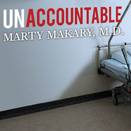 Unaccountable: What Hospitals Won't Tell You and How Transparency Can Revolutionize Health Care