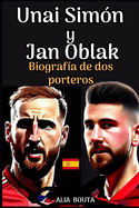 Unai Sim?n Y Juan Oblak: Biograf?a de dos porteros