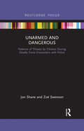 Unarmed and Dangerous: Patterns of Threats by Citizens During Deadly Force Encounters with Police