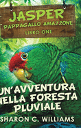 Un'avventura Nella Foresta Pluviale (Jasper - Pappagallo Amazzone Vol. 1)