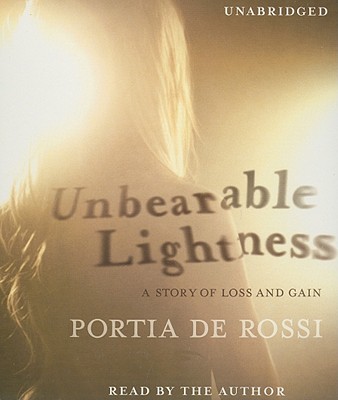 Unbearable Lightness: A Story of Loss and Gain - de Rossi, Portia (Read by)