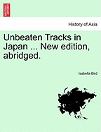 Unbeaten Tracks in Japan ... New Edition, Abridged. - Bird, Isabella