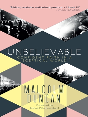 Unbelievable: Confident faith in a sceptical world - Duncan, Malcolm