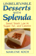 Unbelievable Desserts with Splenda: Sweet Treats Low in Sugar, Fat, and Calories - Koch, Marlene, R.D.