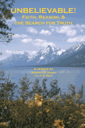 Unbelievable!: Faith, Reason, & the Search for Truth