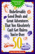 Unbelievably Good Deals and Great Adventures That You Absolutely Can't Get Unless Your Over 50