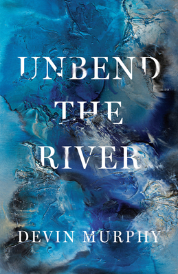 Unbend the River - Murphy, Devin