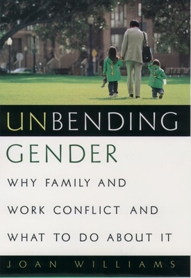 Unbending Gender: Why Family and Work Conflict and What to Do about It - Williams, Joan