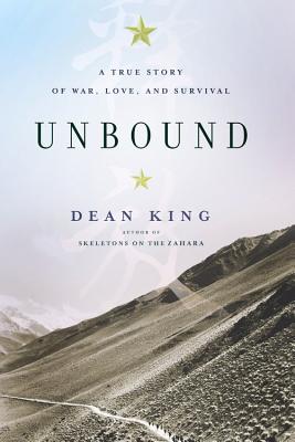 Unbound: A True Story of War, Love, and Survival - King, Dean
