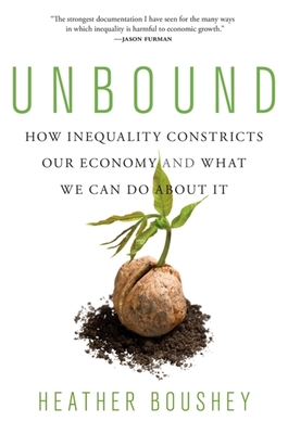 Unbound: How Inequality Constricts Our Economy and What We Can Do about It - Boushey, Heather