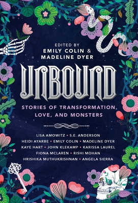 Unbound: Stories of Transformation, Love, and Monsters - Colin, Emily, and Dyer, Madeline, and Amowitz, Lisa