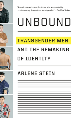 Unbound: Transgender Men and the Remaking of Identity - Stein, Arlene