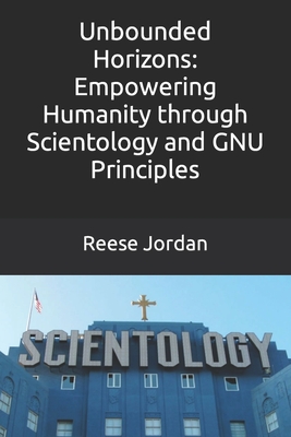 Unbounded Horizons: Empowering Humanity through Scientology and GNU Principles - Jordan, Reese