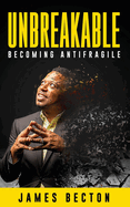 Unbreakable: Becoming Antifragile