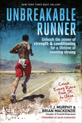 Unbreakable Runner: Unleash the Power of Strength & Conditioning for a Lifetime of Running Strong - Murphy, T J, and MacKenzie, Brian