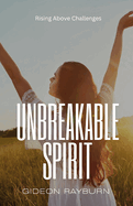 Unbreakable Spirit: Rising Above Challenges