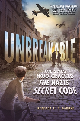 Unbreakable: The Spies Who Cracked the Nazis' Secret Code - Barone, Rebecca E F