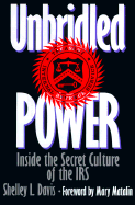 Unbridled Power: Inside the Secret Culture of the IRS - Davis, Shelley L, and Matalin, Mary (Foreword by)