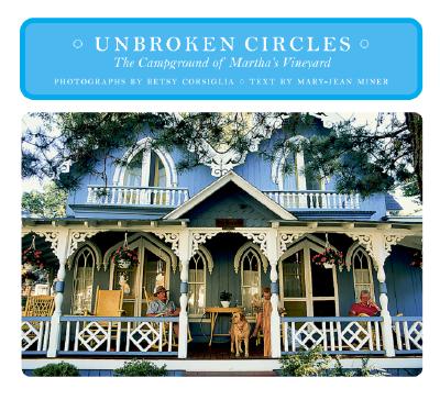 Unbroken Circles: The Campgrounds of Martha's Vineyard - Corsiglia, Betsy (Photographer), and Miner, Mary-Jean (Text by)