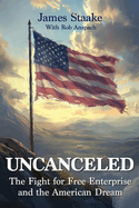 Uncanceled: The Fight for Free Enterprise and the American Dream