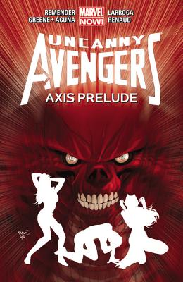 Uncanny Avengers, Volume 5: Axis Prelude - Remender, Rick (Text by), and Bunn, Cullen (Text by)