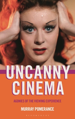 Uncanny Cinema: Agonies of the Viewing Experience - Pomerance, Murray