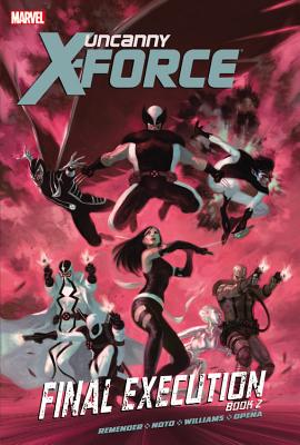 Uncanny X-force - Volume 7: Final Execution - Book 2 - Remender, Rick, and Noto, Phil (Artist), and Williams, David (Artist)