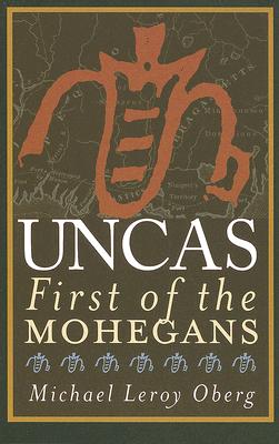 Uncas: First of the Mohegans - Oberg, Michael Leroy