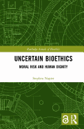 Uncertain Bioethics: Moral Risk and Human Dignity