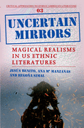Uncertain Mirrors: Magical Realism in Us Ethnic Literatures