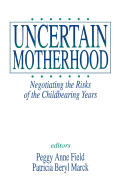 Uncertain Motherhood: Negotiating the Risks of the Childbearing Years