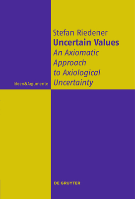 Uncertain Values: An Axiomatic Approach to Axiological Uncertainty - Riedener, Stefan