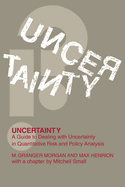 Uncertainty: A Guide to Dealing with Uncertainty in Quantitative Risk and Policy Analysis